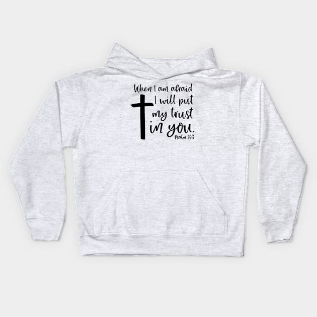 When I am afraid, I will put my trust in you. PSALM 56:3 Bible Verse Kids Hoodie by Lord Is My Rock